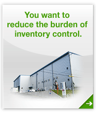 You want to reduce the burden of inventory control.